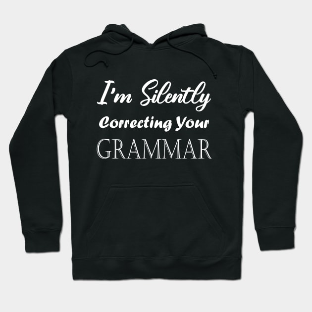 I'm Silently Correcting Your Grammar. Hoodie by kirayuwi